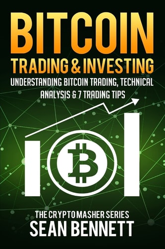 Bitcoin Trading and Investing Understanding Bitcoin Trading, Technical Analysis and 7 Trading Tips