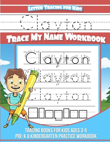 Clayton Letter Tracing for Kids Trace My Name Workbook Tracing Books for Kids Ages 3 - 5 Pre-K and Kindergarten Practice Workbook