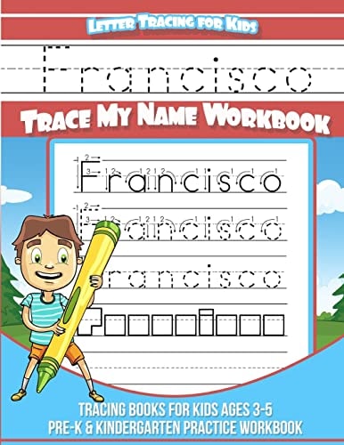 Francisco Letter Tracing for Kids Trace My Name Workbook Tracing Books for Kids Ages 3 - 5 Pre-K and Kindergarten Practice Workbook