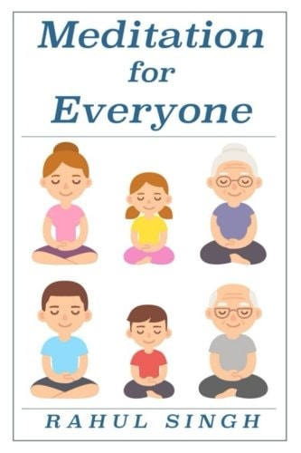 Meditation for Everyone A Simple and Practical Way to Learn How to Meditate