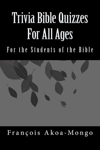 Trivia Bible Quizzes For All Ages For the Students of the Bible