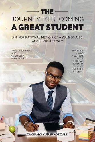 The Journey to Becoming a Great Student An Inspirational Memoir of a Young Man's Academic Journey