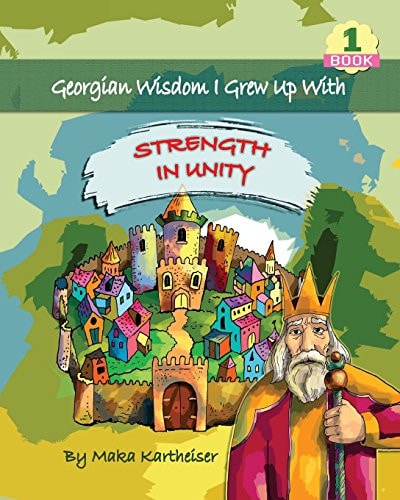 Georgian Wisdom I Grew Up With Strength in Unity