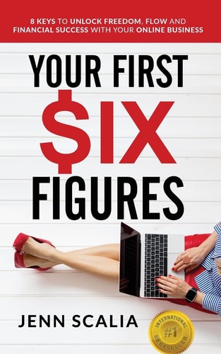 Your First Six Figures Eight Keys to Unlock Freedom, Flow and Financial Success with Your Online Business