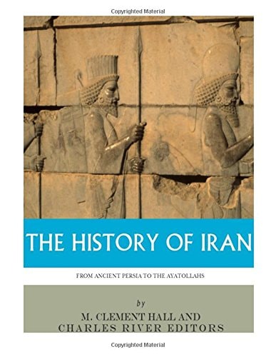 The History of Iran from Ancient Persia to the Ayatollahs