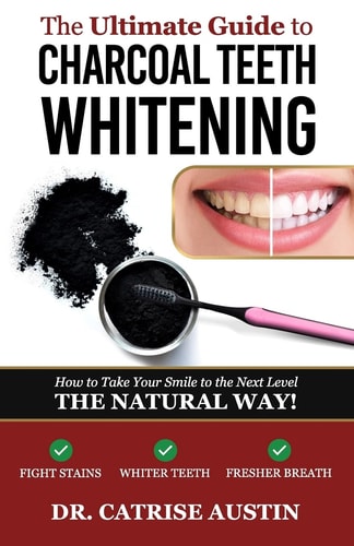 The Ultimate Guide to Charcoal Teeth Whitening How to Take Your Smile to the Next Level-The Natural Way!