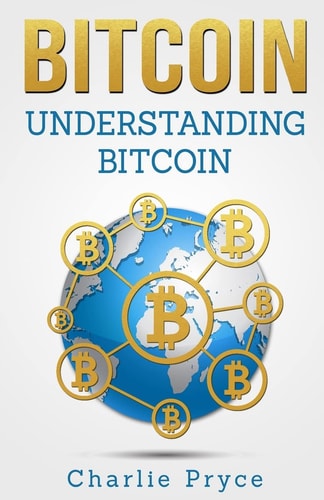 Bitcoin Understanding Bitcoin: Understanding Bitcoin