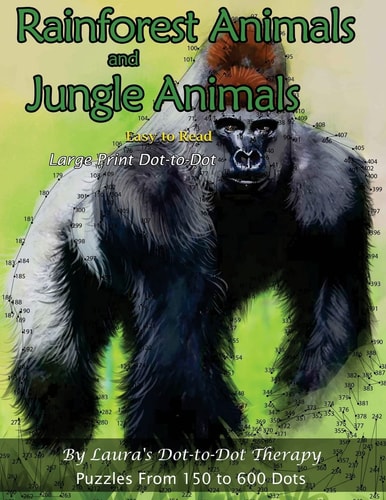 Rainforest Animals and Jungle Animals - Easy to Read Large Print Dot-To-Dot Puzzles from 150 to 600 Dots
