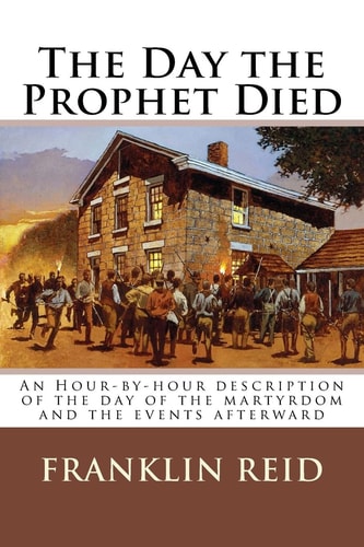 The Day the Prophet Died An Hour-By-hour Description of the Day of the Martyrdom and the Events Afterward