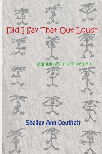 Did I Say That Out Loud? Ramblings in Retirement