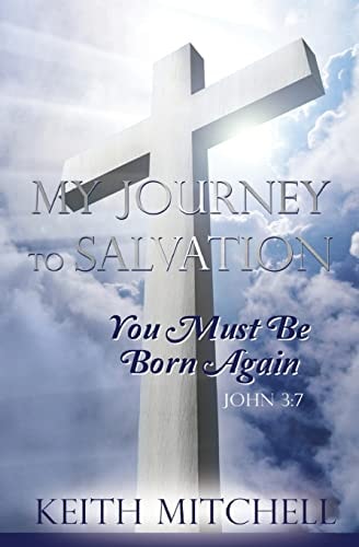 My Journey to Salvation You Must Be Born Again John 3:7