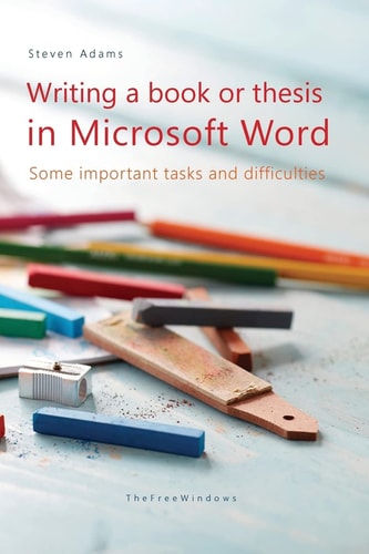 Writing a Book Or Thesis in Microsoft Word Some Important Tasks and Difficulties