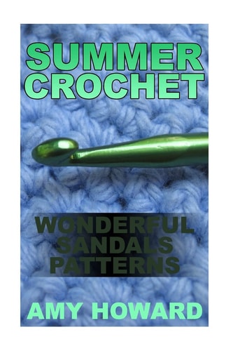 Summer Crochet Wonderful Sandals Patterns: (Crochet Patterns, Crochet Stitches)