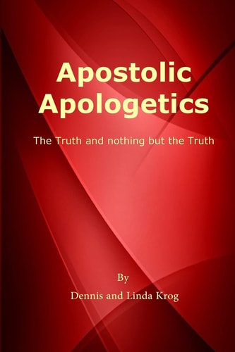 Apostolic Apologetics The Truth and Nothing But The Truth