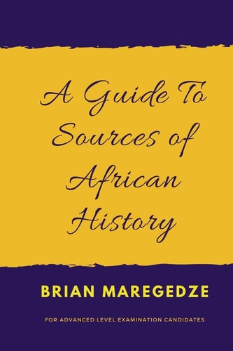 A Guide To Sources of African History For Advanced Level Examination Candidates