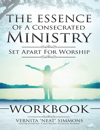 The Essence Of A Consecrated Ministry WORKBOOK Set Apart For Worship