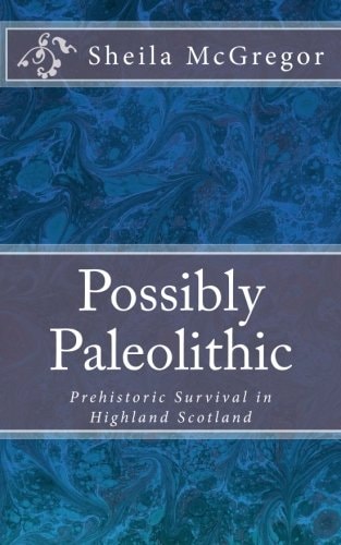 Possibly Paleolithic Prehistoric Survival in Highland Scotland