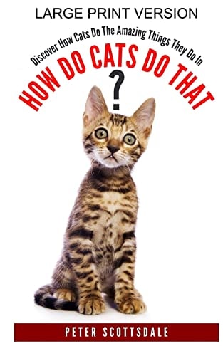 How Do Cats Do That? Large Print Version Discover How Cats Do The Amazing Things They Do In