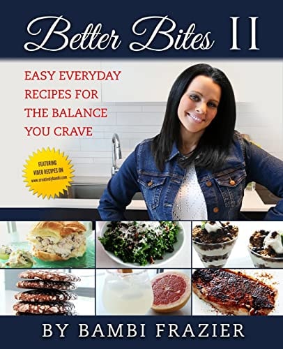 Better Bites II Easy Everyday Recipes for the Balance You Crave