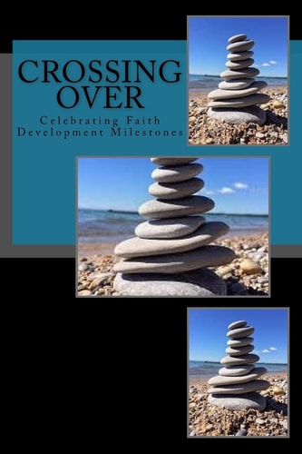 Crossing Over Celebrating Faith Development Milestones