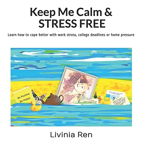 Keep Me Calm and Stress Free Techniques to Help Promote Calm at Work and Home