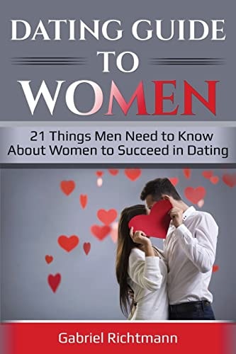 Dating Guide To Women 21 Things Men Need to Know About Women to Succeed in Dating