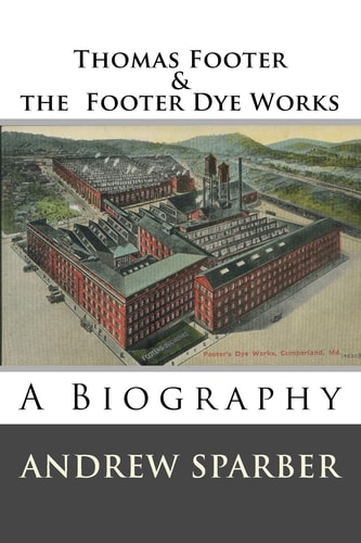 Thomas Footer and the Footer Dye Works A Biography