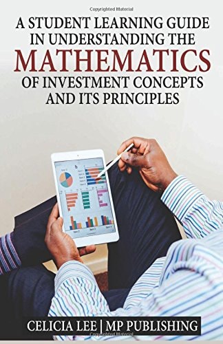 A Student Investment Learning Guide A Student Investment Learning Guide: Understanding the Mathematics of Investment Concepts and Its Principles