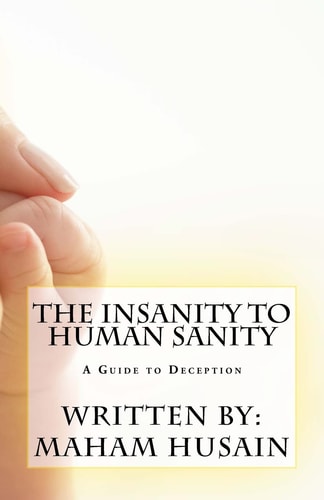 The Insanity To Human Sanity A Guide to Deception