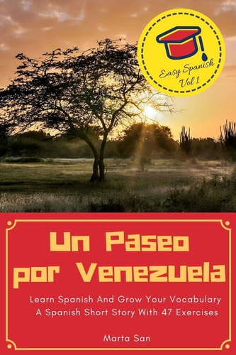 Un Paseo Por Venezuela Learn Spanish And Grow Your Vocabulary - A Spanish Short Story With 47 Exercises
