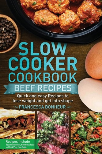Slow Cooker Cookbook Quick and Easy Beef Recipes to Lose Weight and Get Into Shape