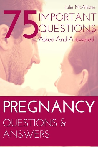 PREGNANCY Questions and Answers 75 Important Questions Asked and Answered