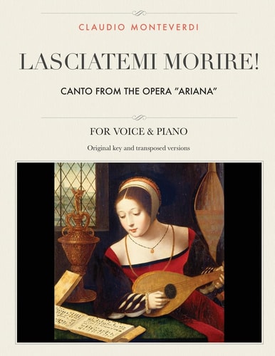 Lasciatemi Morire! Canto from the Opera "Ariana", For Medium, High and Low Voices