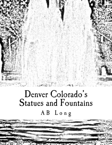 Denver Colorado's Statues and Fountains A Color Me Calm Coloring Book