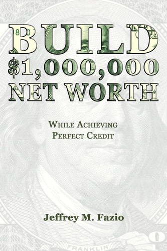 Build Million-Dollar Net Worth While Achieving Perfect Credit
