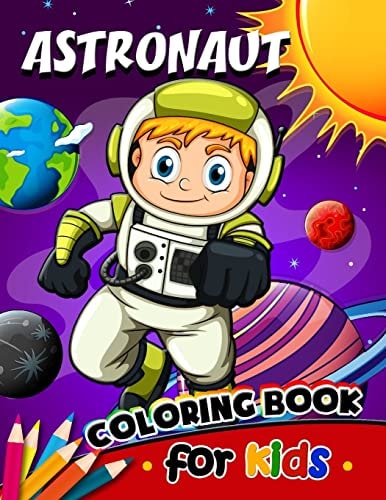 Astronaut Coloring Book for Kids Activity Book for Boy, Girls, Kids Ages 2-4,3-5,4-8