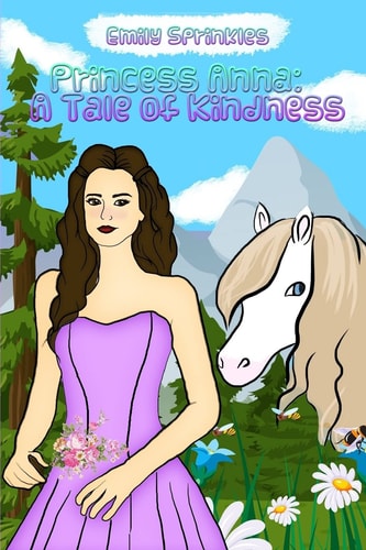 Princess Anna: a Tale of Kindness Anna and Her Horse