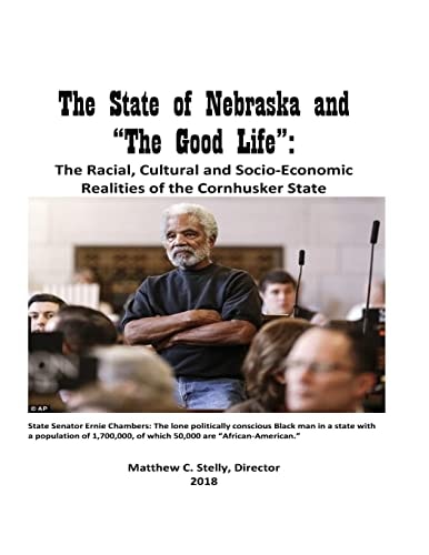 The State of Nebraska and "The Good Life" : Racial, Cultural and Socioeconomic Realities of the Cornhusker State