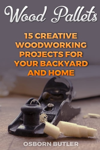 Wood Pallets 15 Creative Woodworking Projects for Your Backyard And Home