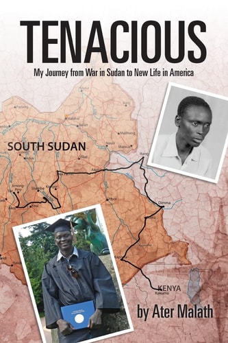 Tenacious My Journey from War in Sudan to New Life in America