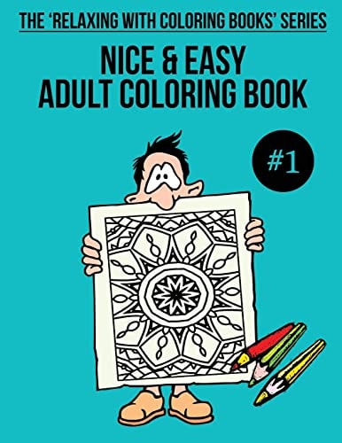 Nice and Easy Adult Coloring Book #1 The 'Relaxing with Coloring Books' Series