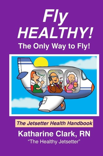 Fly Healthy, the Only Way to Fly! The Jetsetter Health Handbook