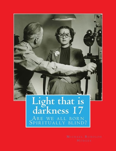 Light That Is Darkness 17 Are We All Born Spiritually Blind?