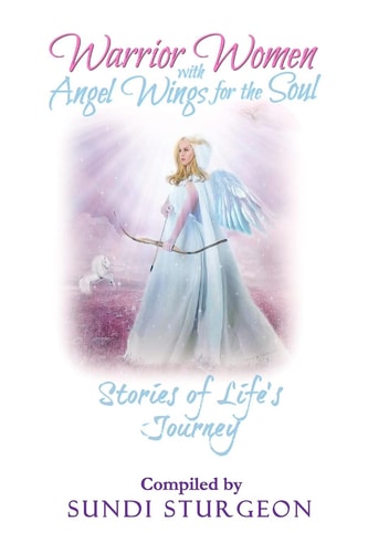 Warrior Women with Angels Wings for the Soul Stories of Life's Journey