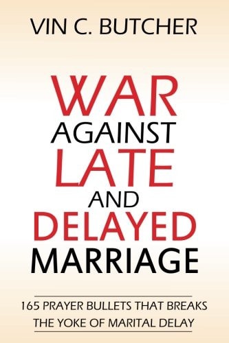 War Against Late And Delayed Marriage 165 Prayer Bullets That Breaks The Yoke Of Marital Delay