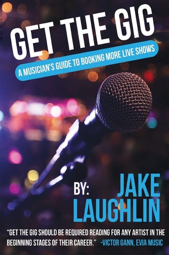 Get the Gig A Musician's Guide to Booking More Live Shows