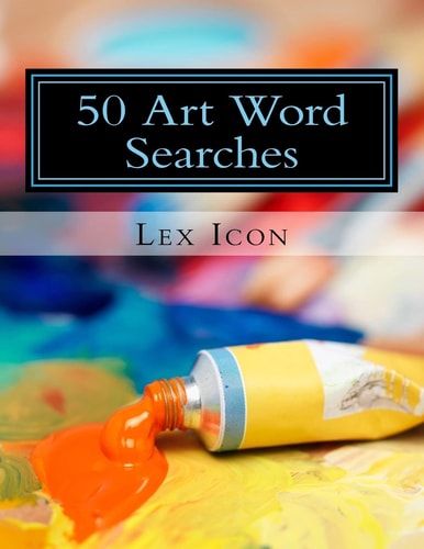 50 Art Word Searches Lex Icon's Fun and Easy Word Searches for Adults!