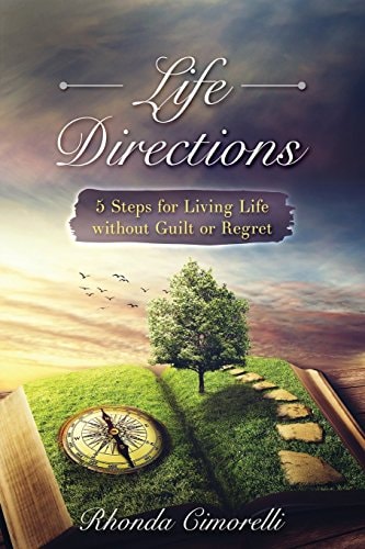Life Directions 5 Steps for Living Life Without Guilt Or Regret