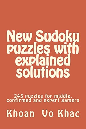 New Sudoku Puzzles with Explained Solutions 245 Puzzles for Middle, Confirmed and Expert Gamers