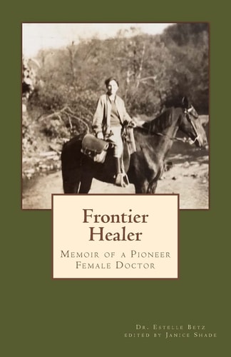 Frontier Healer Memoir of a Pioneer Female Doctor